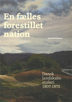 EN FÆLLES FORESTILLET NATION – DANSK LANDSKABSMALERI 1807-1875